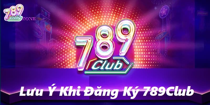 Lưu ý cần biết khi đăng ký 789club