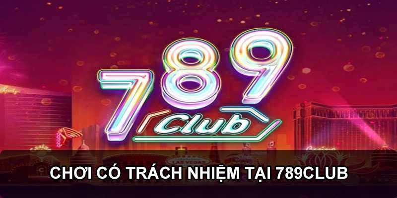 Chơi có trách nhiệm tại 789club